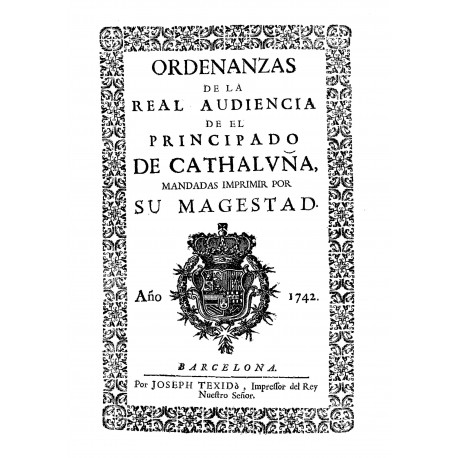 Ordenanzas de la Real Audiencia de el Principado de Cathaluña