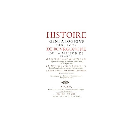 Histoire des Ducs de Bourgongne des Danfins de Viennois et des Comtes de Valentinois de la Maison de France