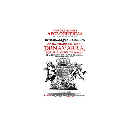 Congresiones apologéticas sobre la verdad de las investigaciones históricas de las antigüedades del reino de Navarra