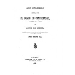 Cartas político-económicas escritas por el Conde de Campomanes primero de este título al Conde Lerena