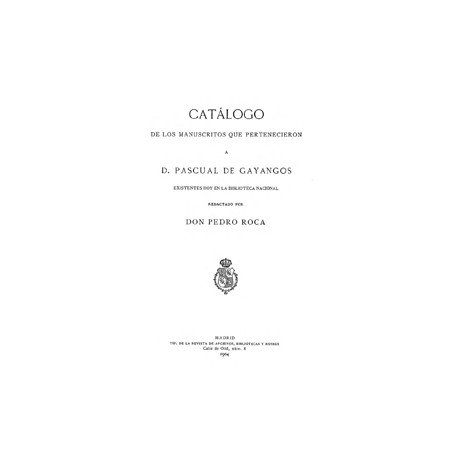 Catálogo de los manuscritos que pertenecieron a D. Pascual de Gayangos,existentes hoy en la Biblioteca Nacional