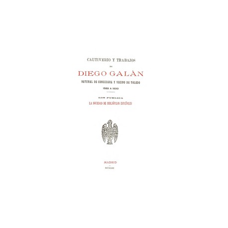 Cautiverio y trabajos de Diego Galán, natural de Consuegra y vecino de Toledo ( 1589-1600)