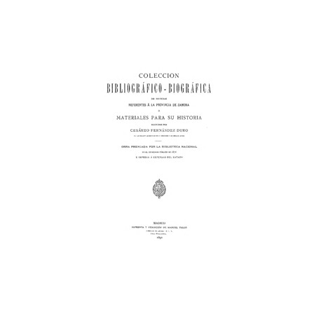 Colección Bibliografico-biográfica de noticias referentes a la provincia de Zamora o materiales apara su Historia