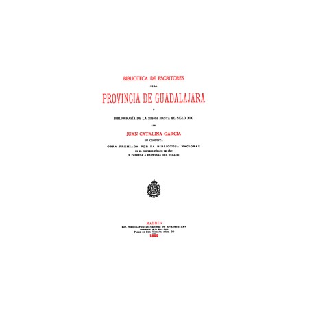 Biblioteca de escritores de la provincia de Guadalajara y bibliografía  de la misma hasta el siglo XIX