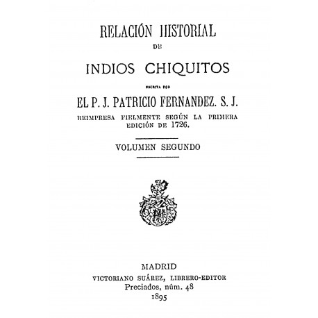 Relación historial de las misiones de Indios chiquitos que en el Paraguay tiene los padres de la Compañía de Jesús