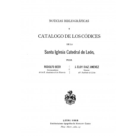 Noticias biográficas y catálogo de los códices de la santa Iglesia Catedral de Leòn