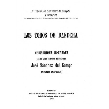 Los toros de bandera y efemérides notables de la vida taurina del espada José Sánchez del Campo ( cara ancha)
