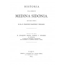 Historia de la Ciudad de Medina Sidonia que dejó inédita D. Francisco Martinez Delgado