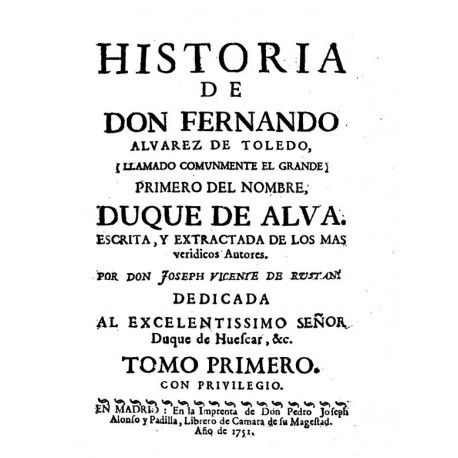 Historia de Don Fernando Alvarez de Toledo (llamado comunmente El Grande) primero de este nombre Duque de Alba